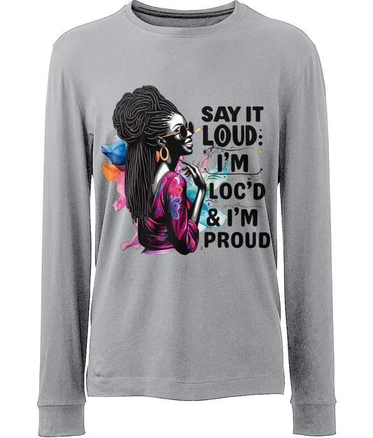 Eco-Friendly Long Sleeve T-Shirt - Say It Loud: I'm Loc'd & I'm Proud