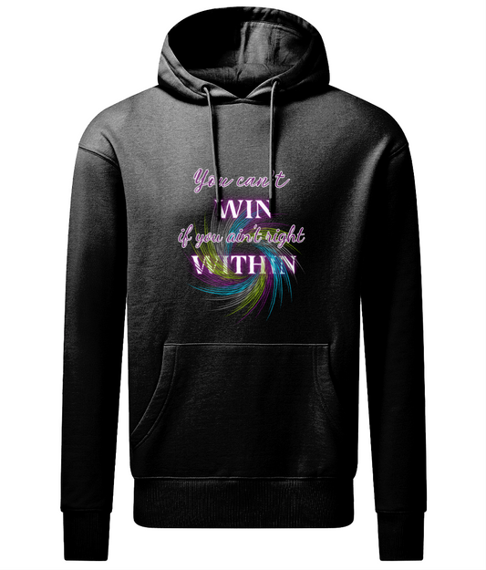 Organic Cotton Unisex Hoodie - You can't Win, if you ain't right Within