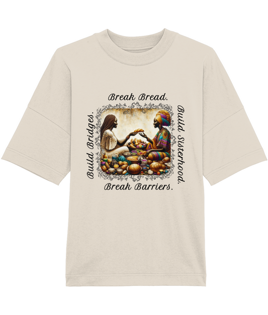 Organic Cotton T-Shirt - Break Bread, Break Barriers, Build Bridges, Build Sisterhood